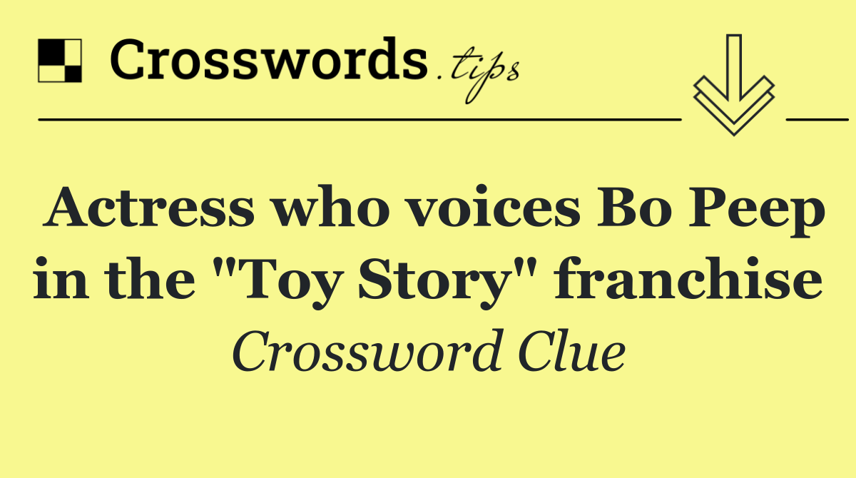 Actress who voices Bo Peep in the "Toy Story" franchise
