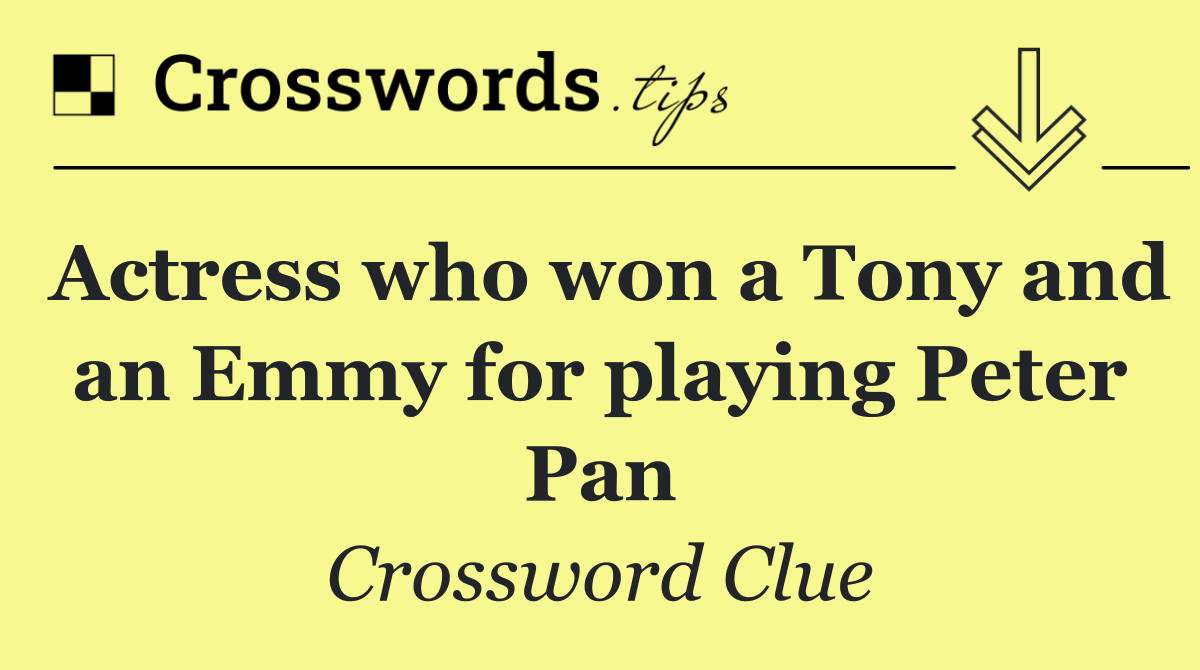 Actress who won a Tony and an Emmy for playing Peter Pan