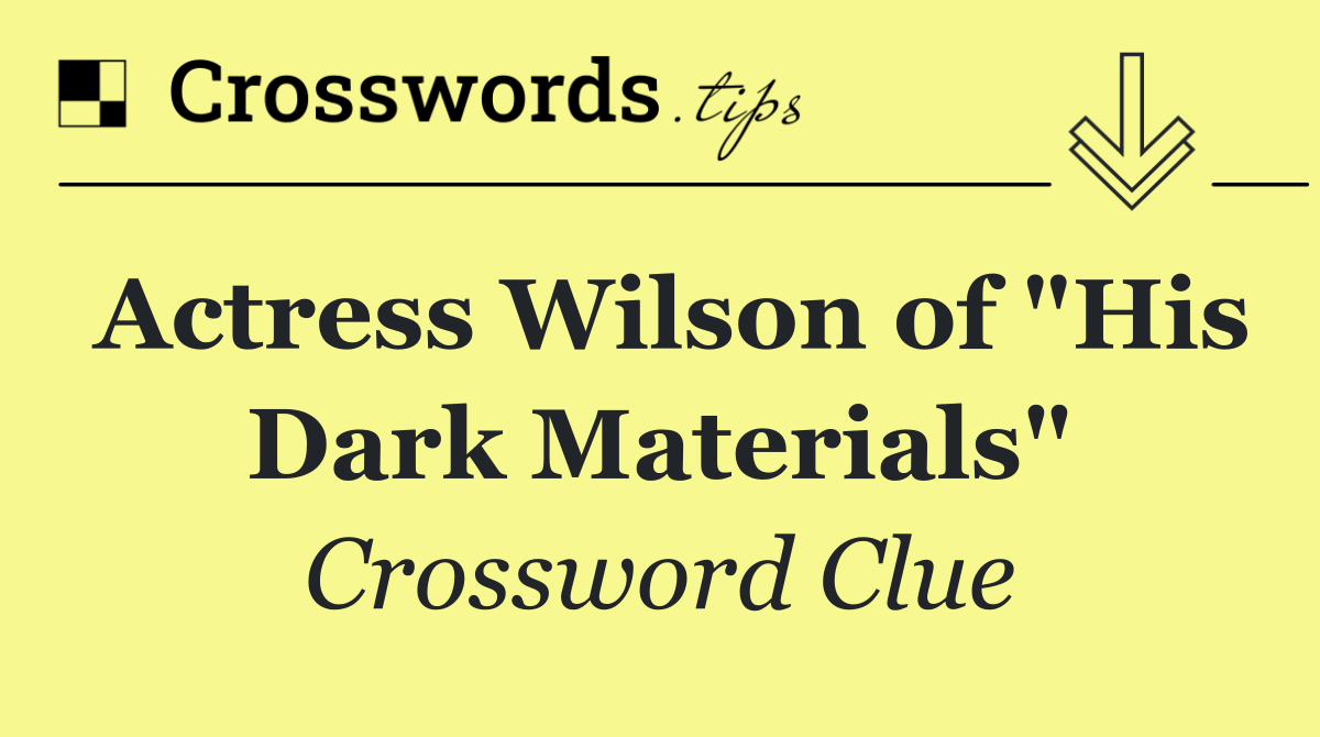 Actress Wilson of "His Dark Materials"