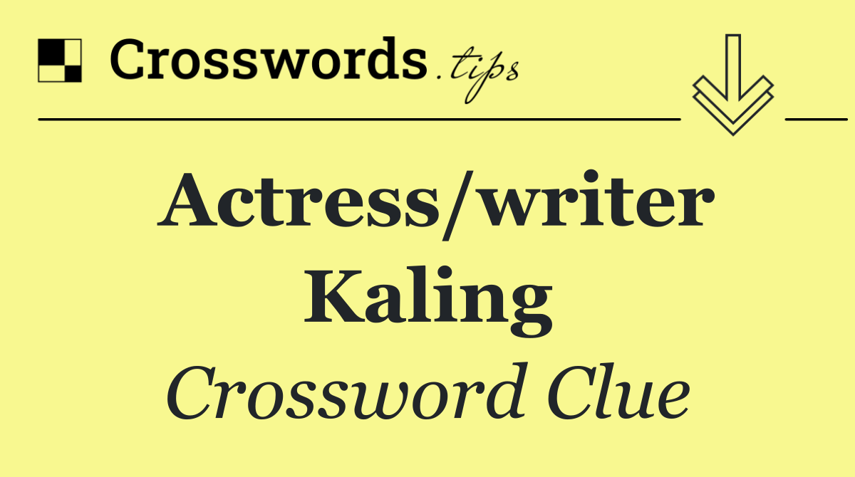Actress/writer Kaling