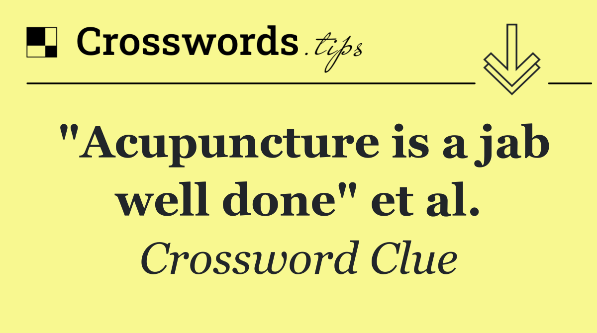 "Acupuncture is a jab well done" et al.