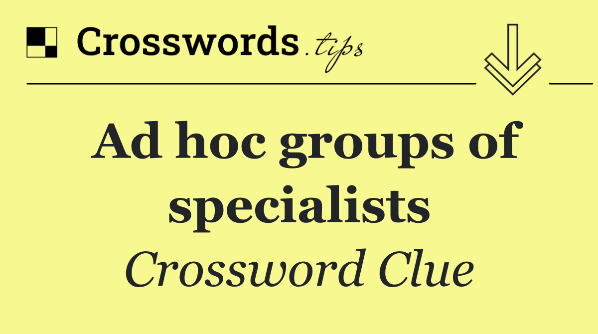 Ad hoc groups of specialists