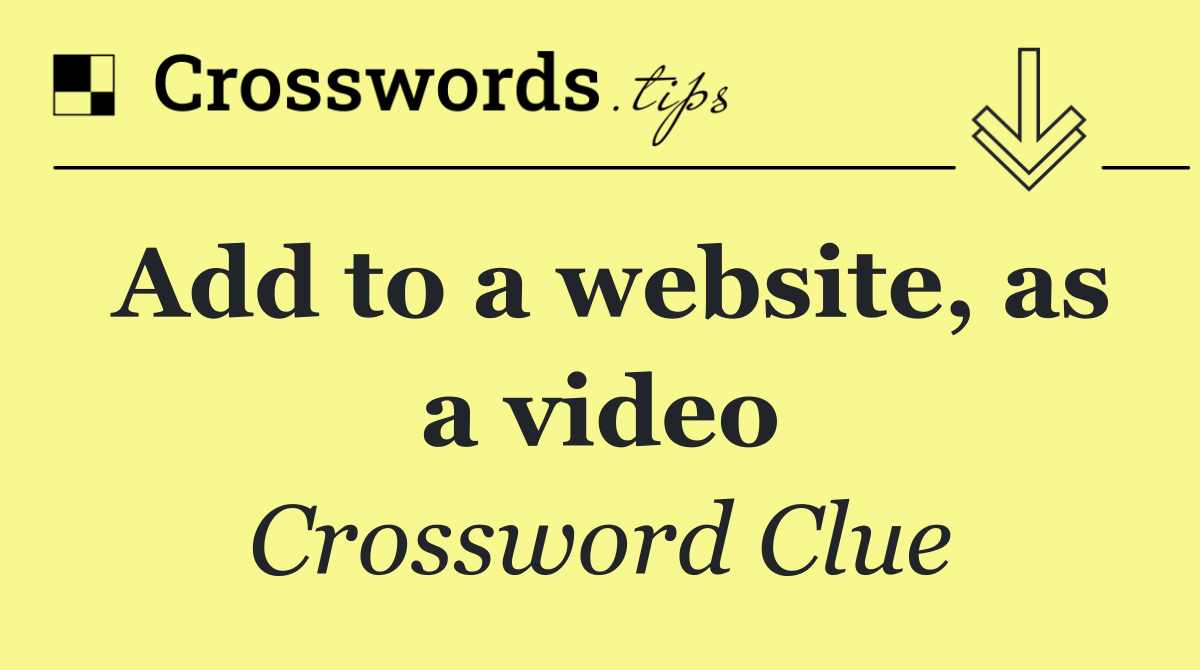 Add to a website, as a video