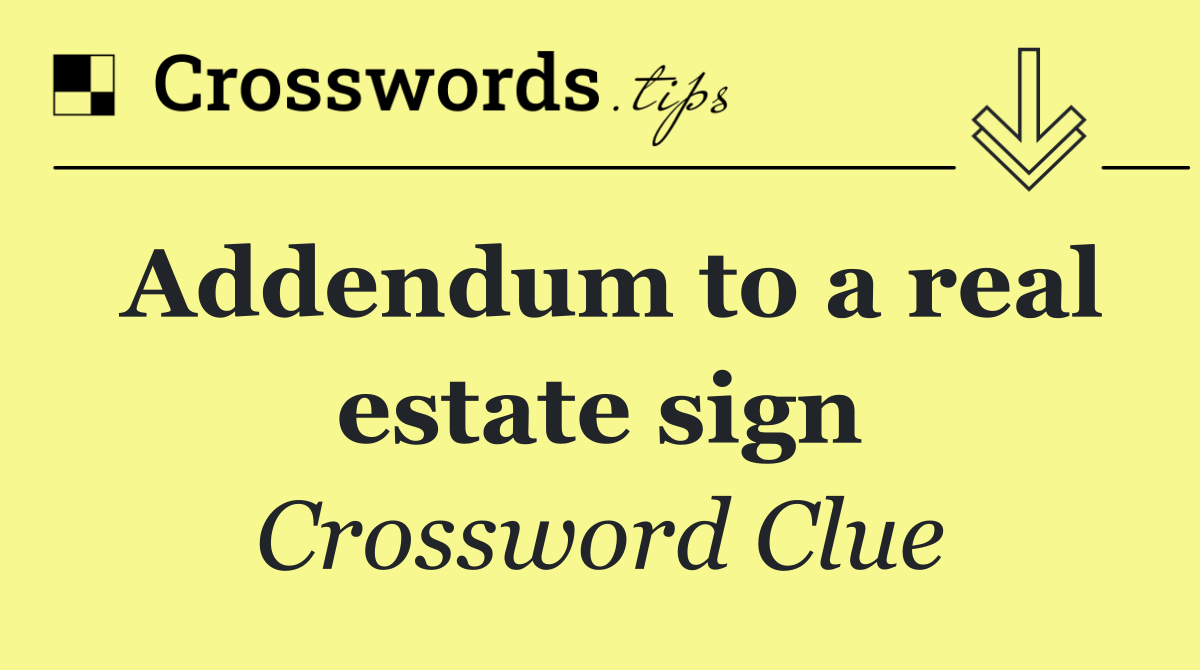 Addendum to a real estate sign