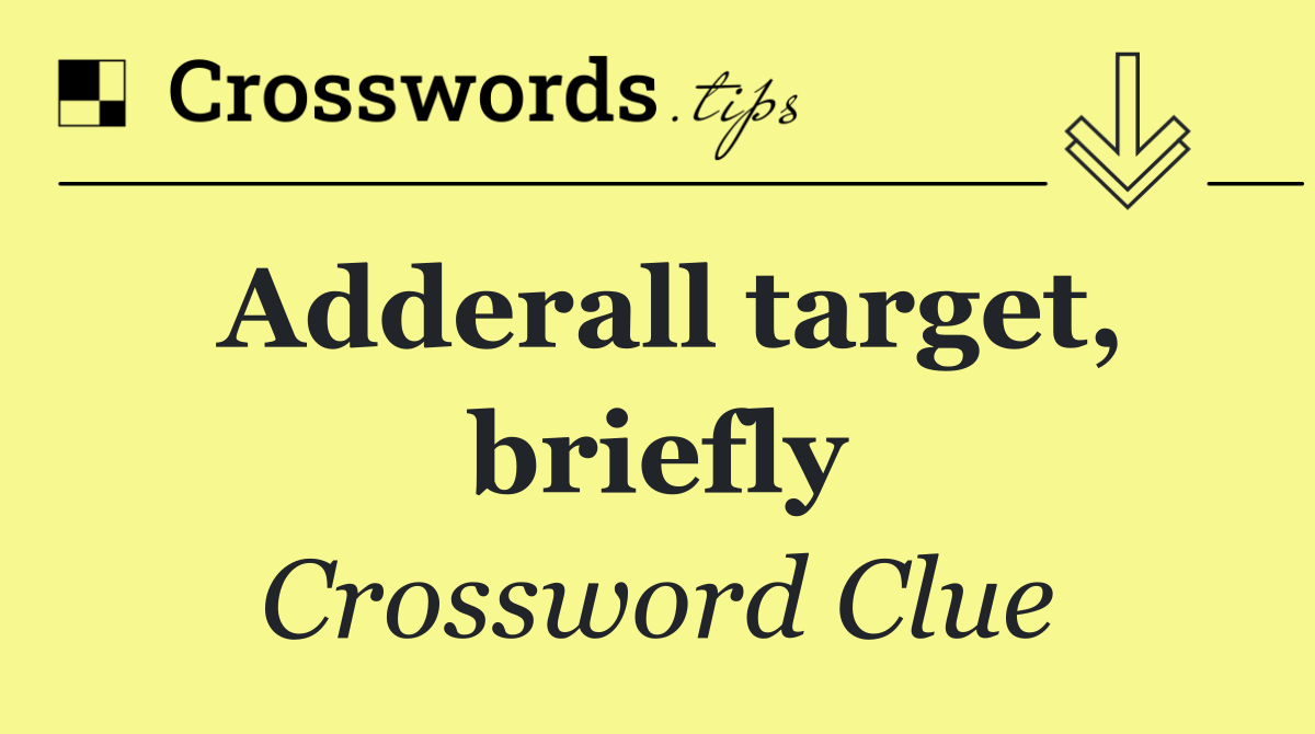 Adderall target, briefly
