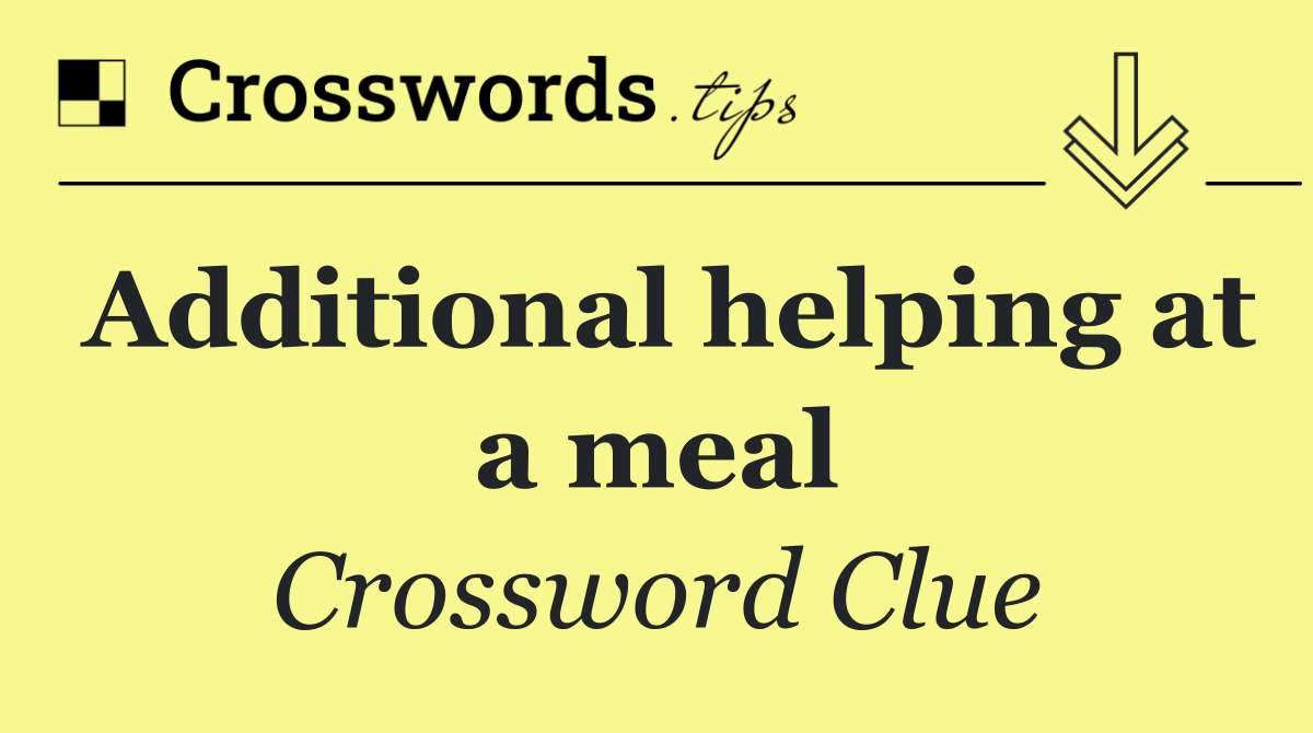 Additional helping at a meal