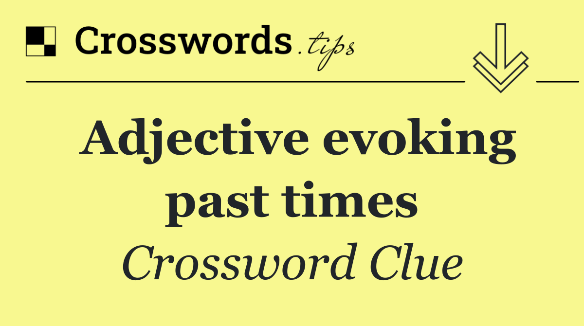 Adjective evoking past times