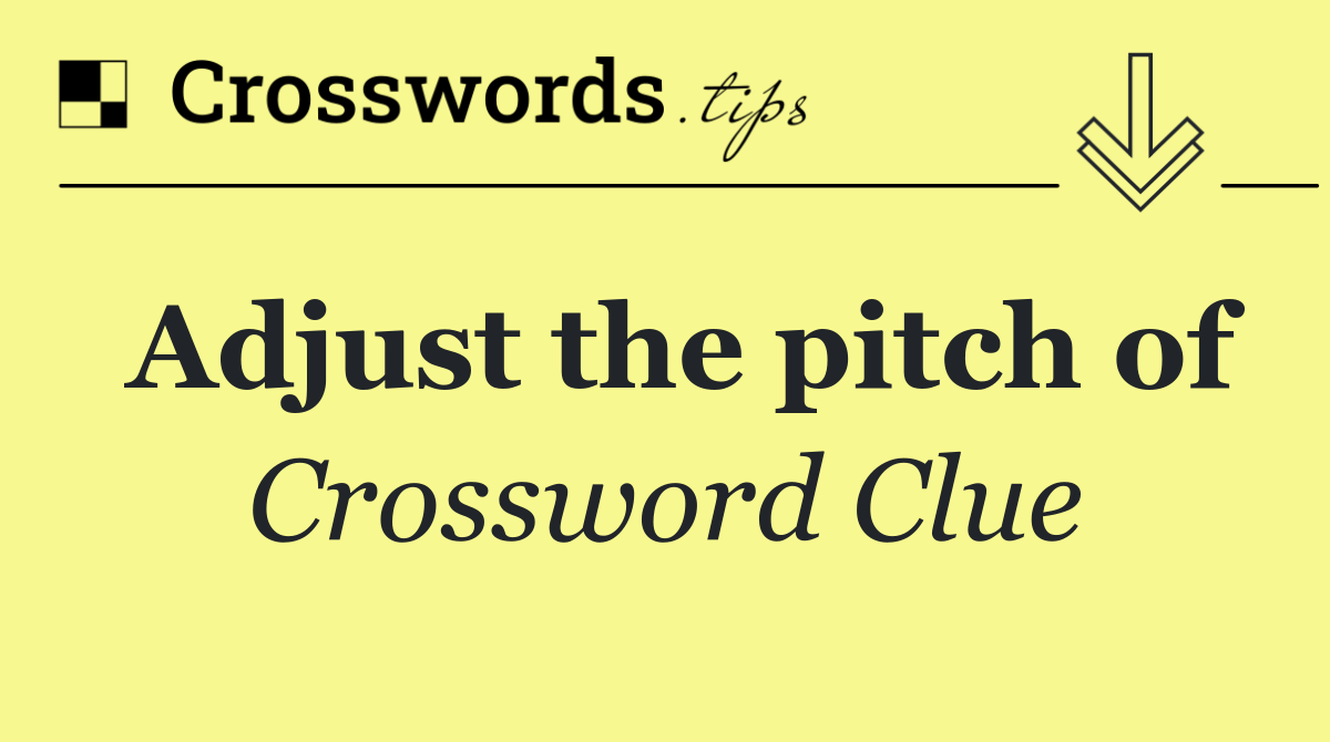 Adjust the pitch of