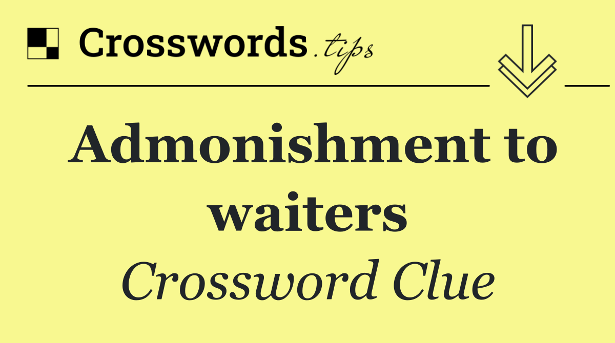 Admonishment to waiters