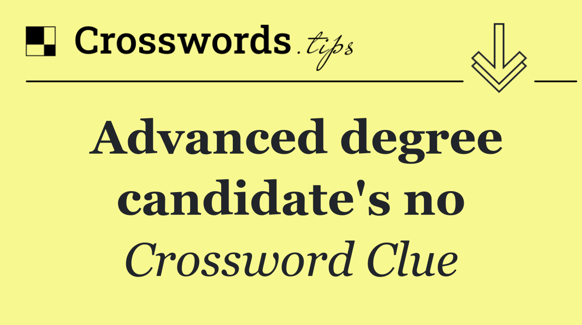 Advanced degree candidate's no