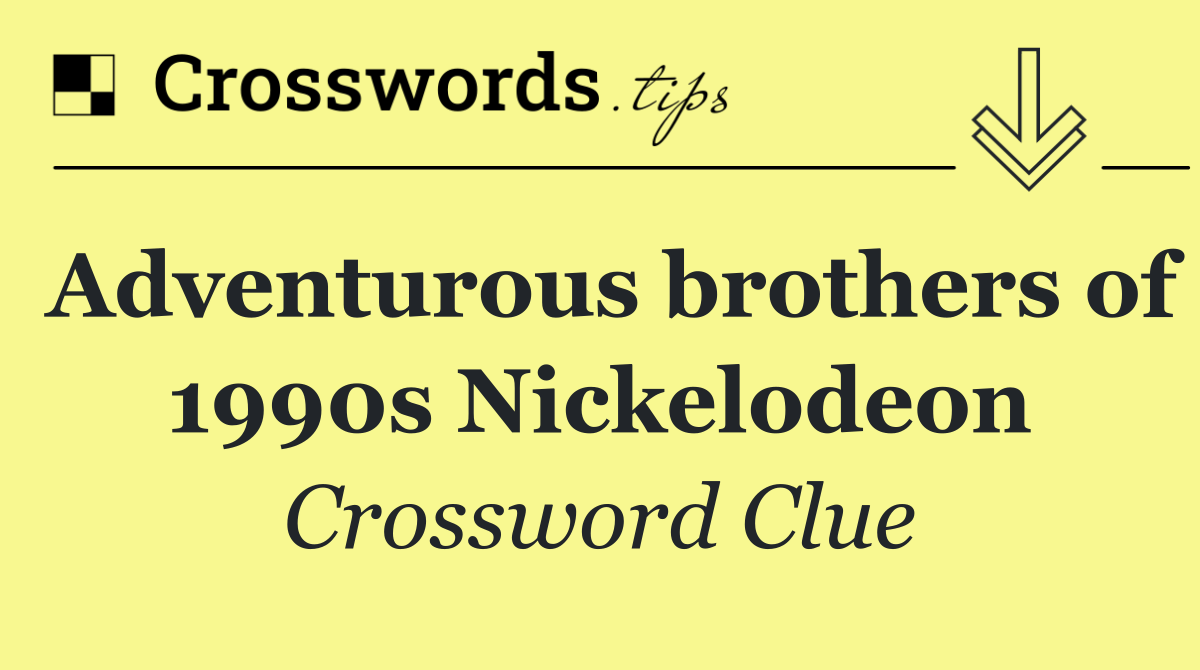 Adventurous brothers of 1990s Nickelodeon