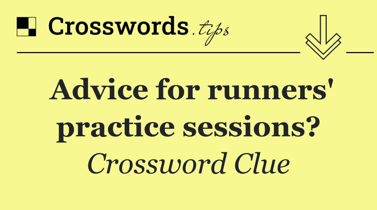 Advice for runners' practice sessions?