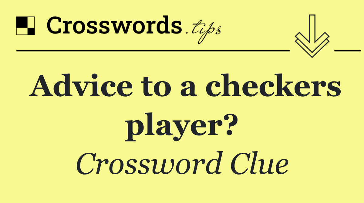 Advice to a checkers player?