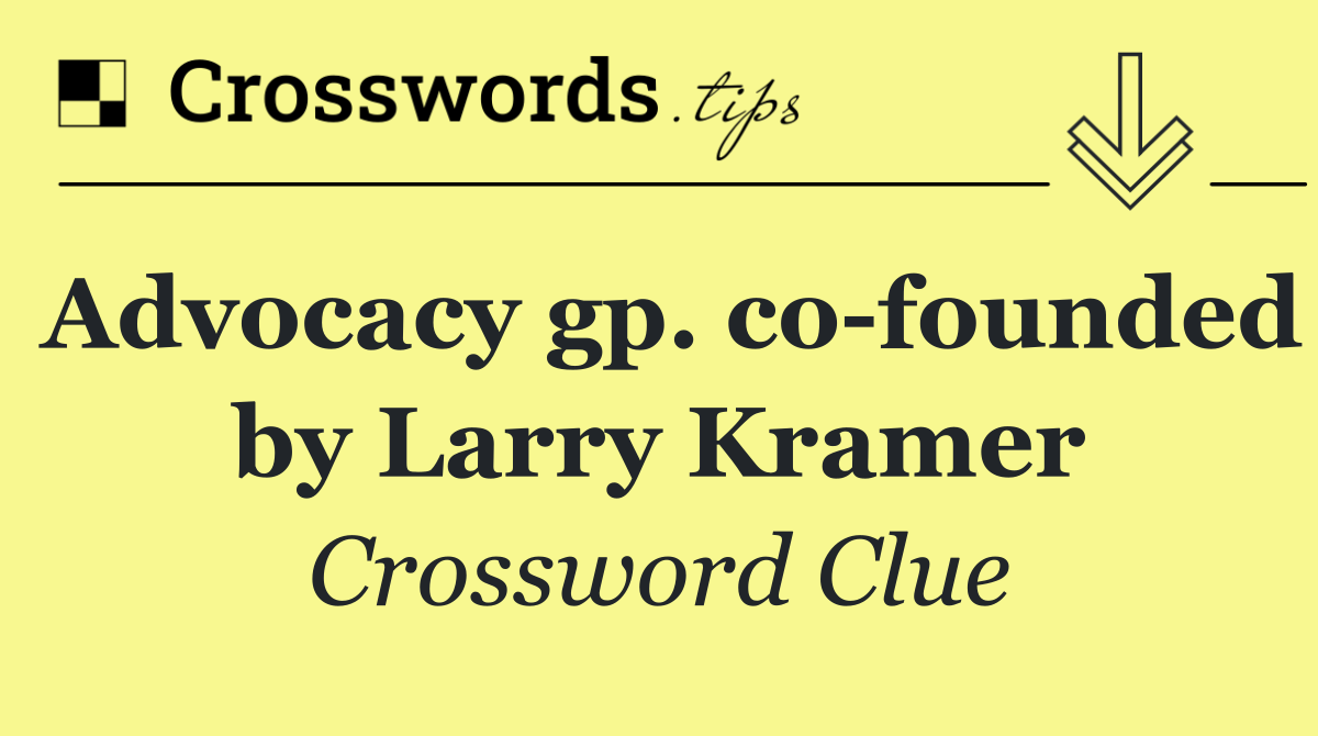 Advocacy gp. co founded by Larry Kramer