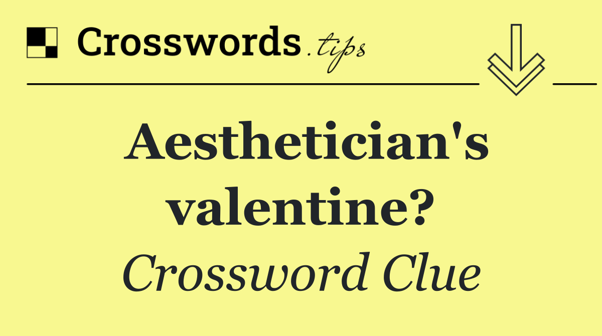 Aesthetician's valentine?