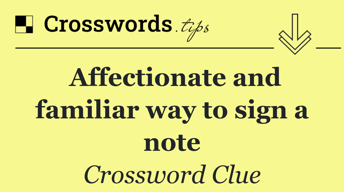 Affectionate and familiar way to sign a note
