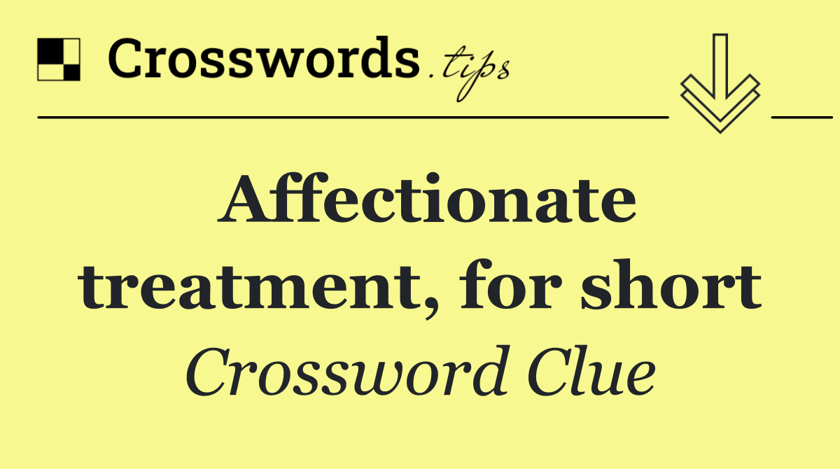 Affectionate treatment, for short