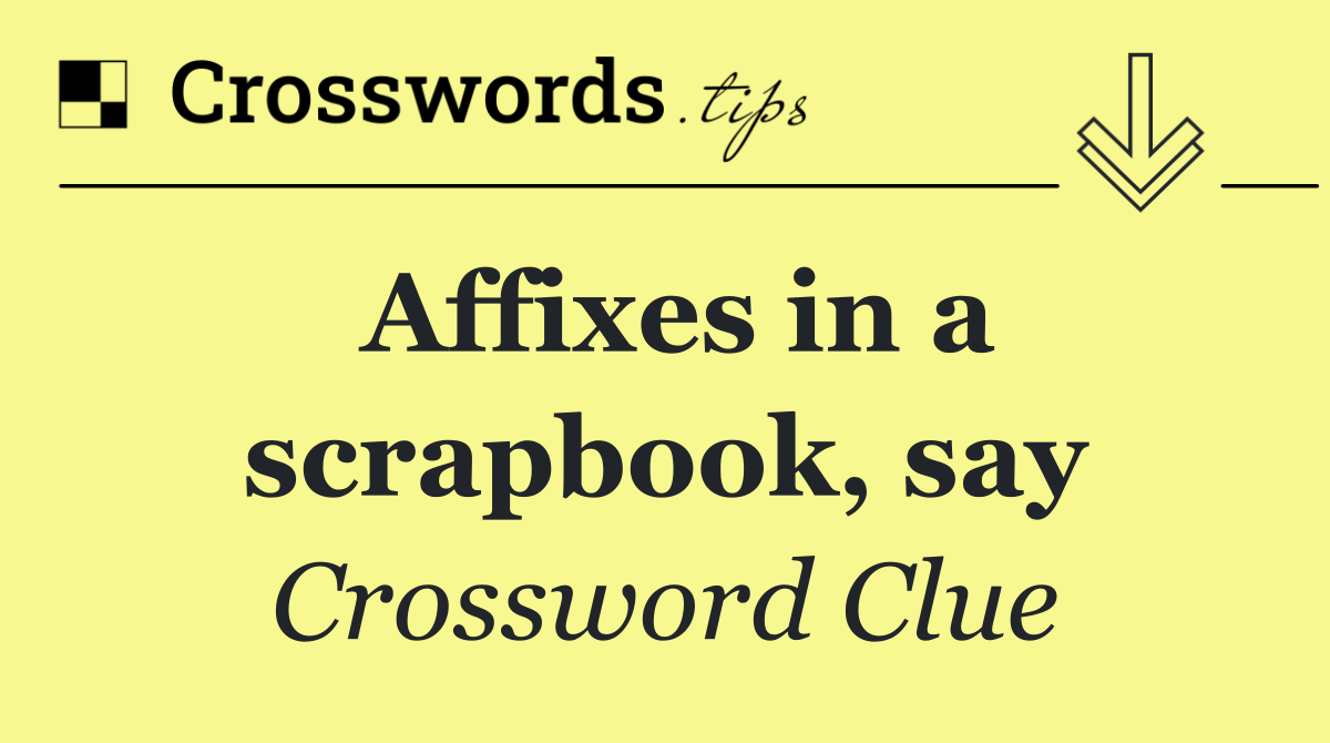 Affixes in a scrapbook, say