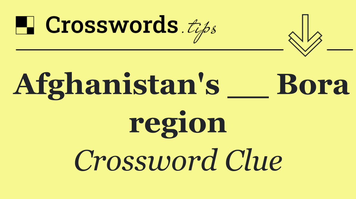 Afghanistan's __ Bora region