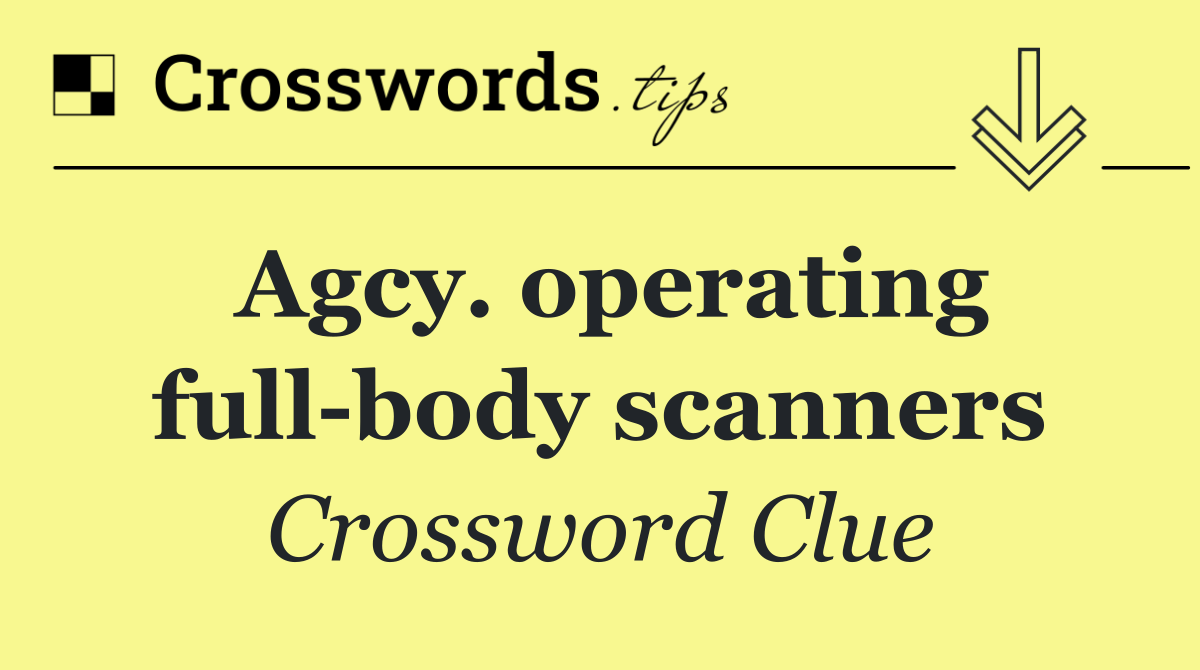 Agcy. operating full body scanners