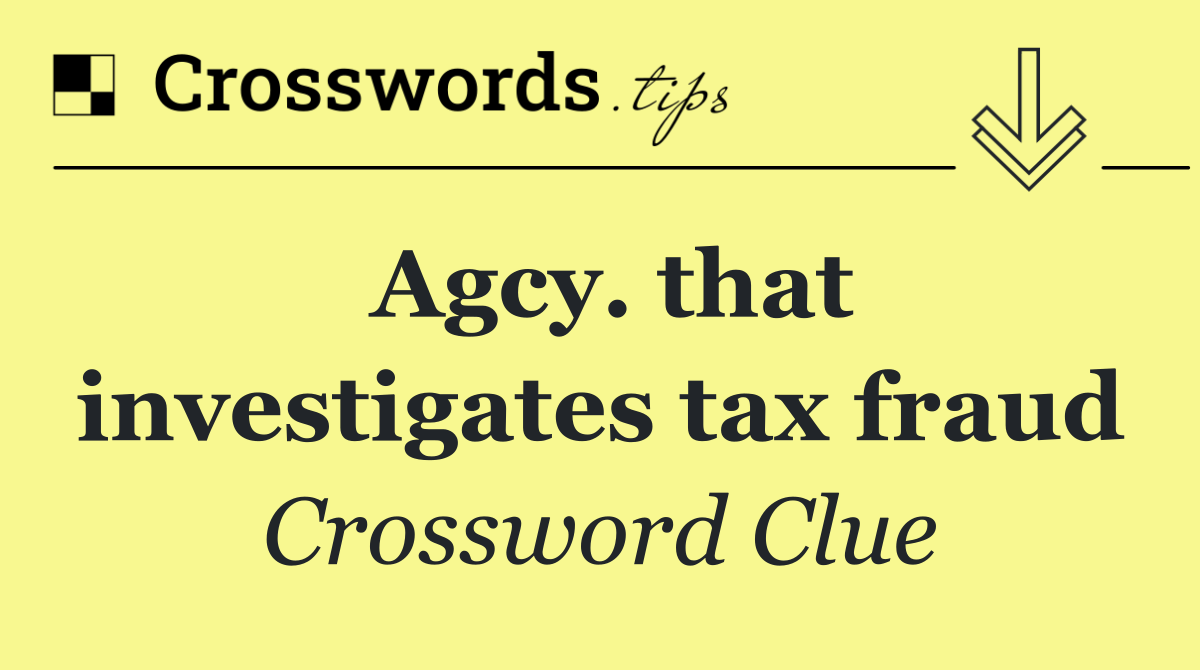 Agcy. that investigates tax fraud