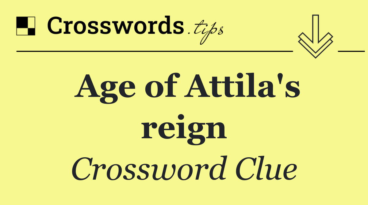 Age of Attila's reign