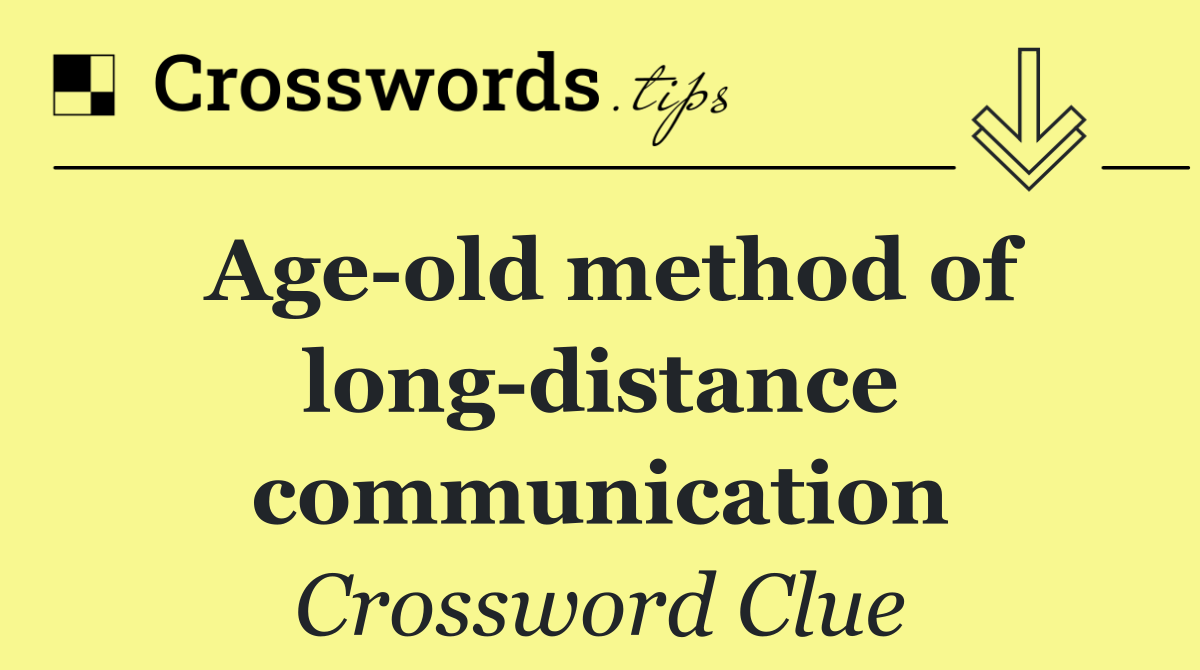 Age old method of long distance communication