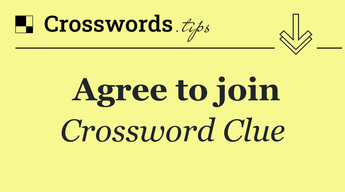 Agree to join
