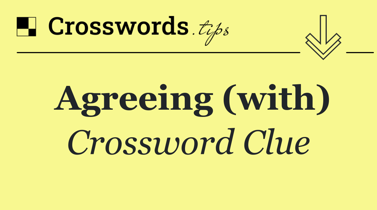 Agreeing (with)