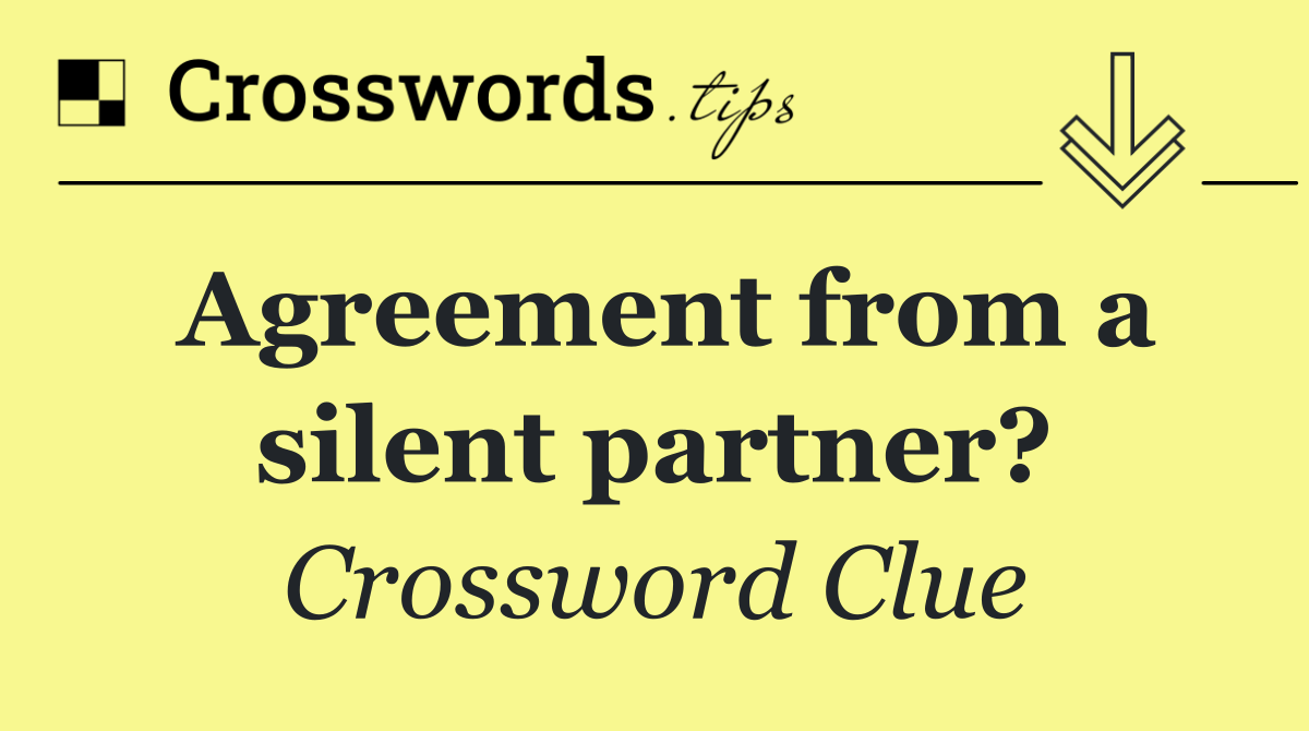 Agreement from a silent partner?