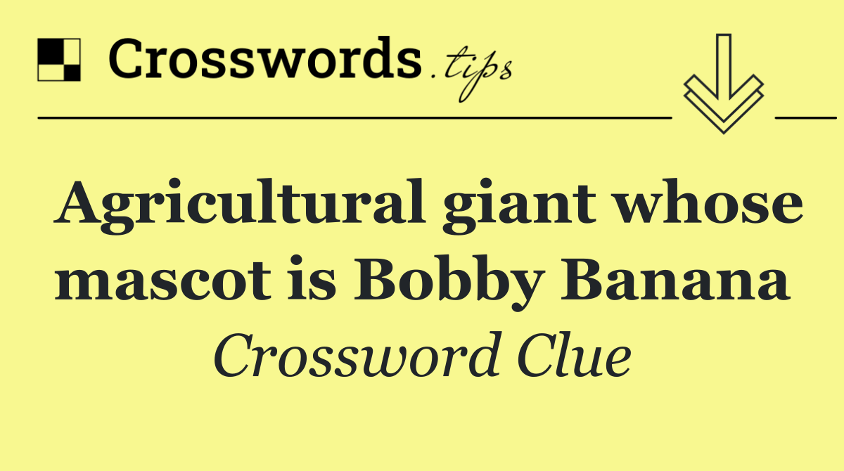 Agricultural giant whose mascot is Bobby Banana