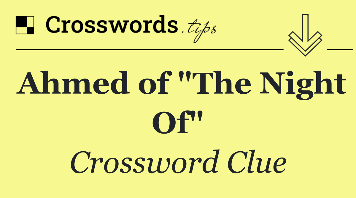 Ahmed of "The Night Of"