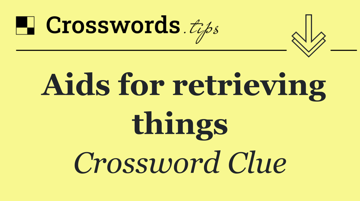 Aids for retrieving things