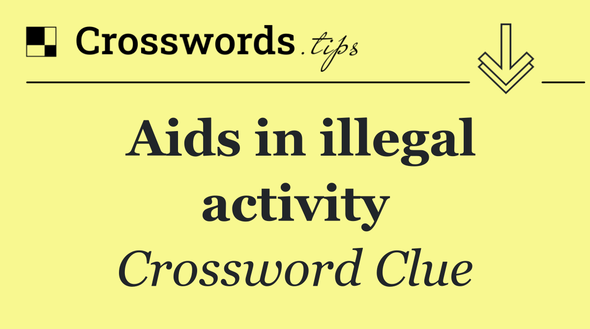 Aids in illegal activity
