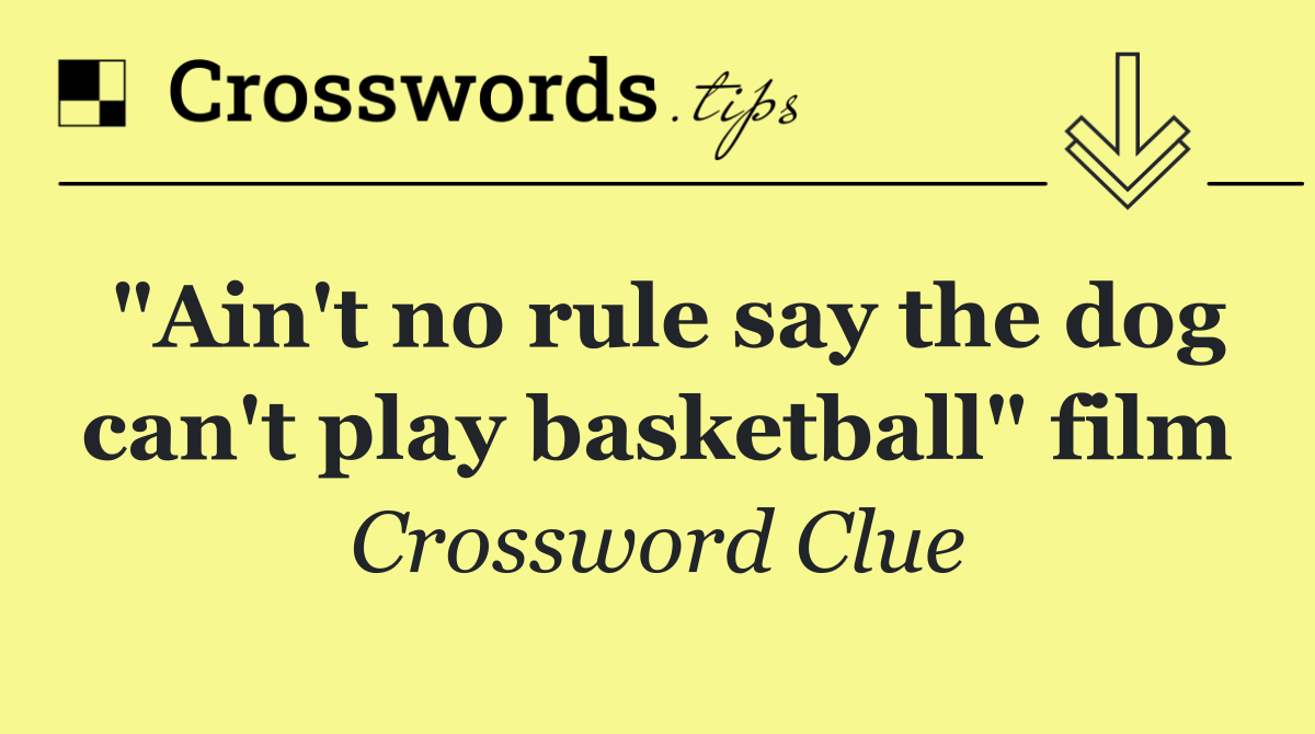"Ain't no rule say the dog can't play basketball" film