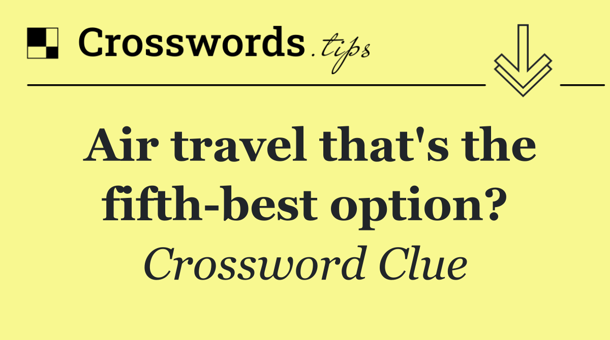 Air travel that's the fifth best option?