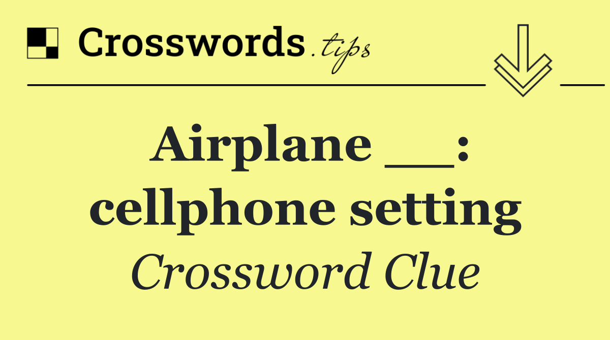 Airplane __: cellphone setting