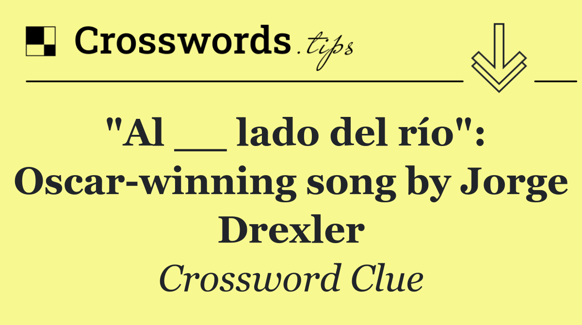 "Al __ lado del río": Oscar winning song by Jorge Drexler