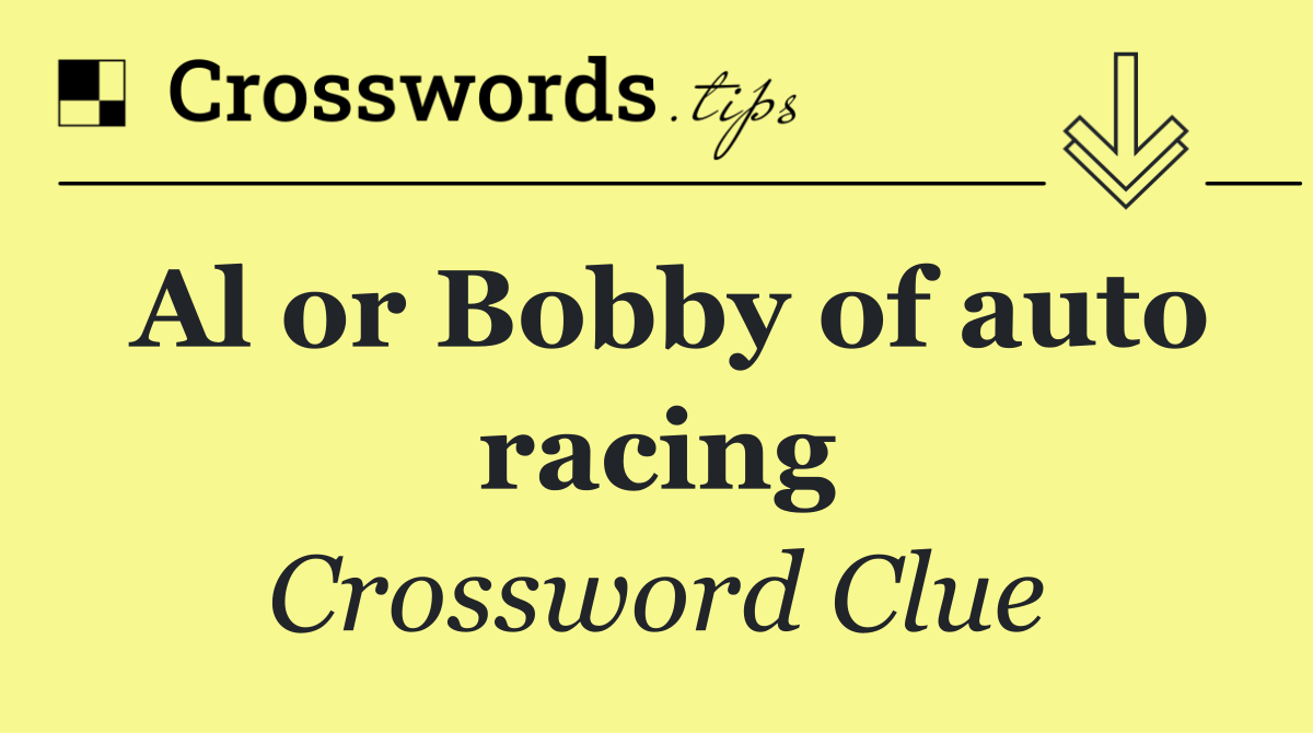 Al or Bobby of auto racing