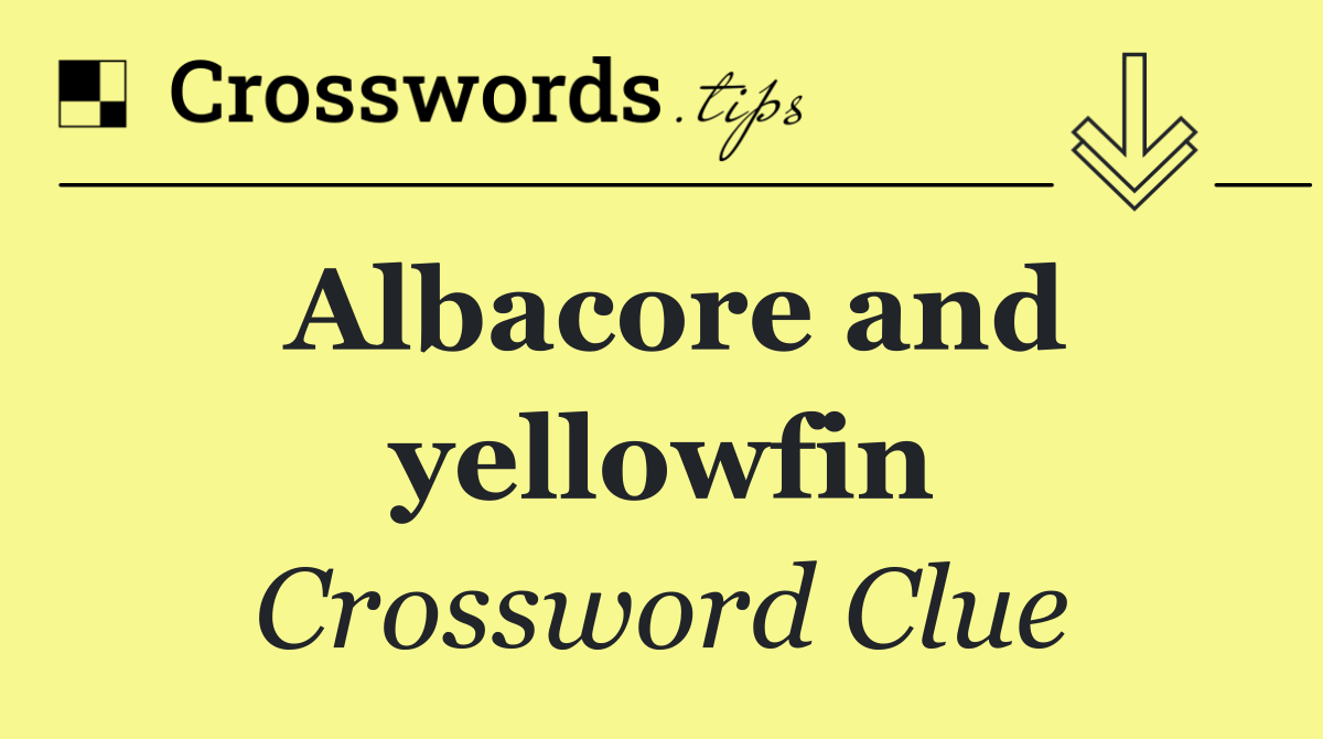 Albacore and yellowfin