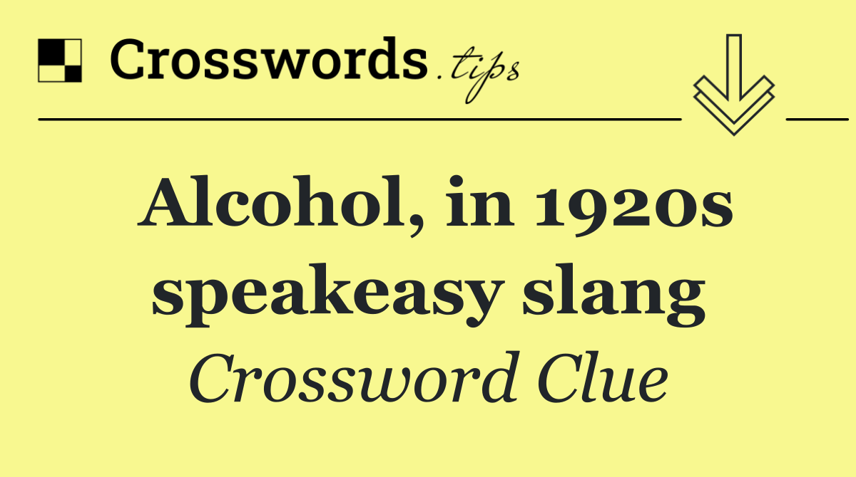 Alcohol, in 1920s speakeasy slang