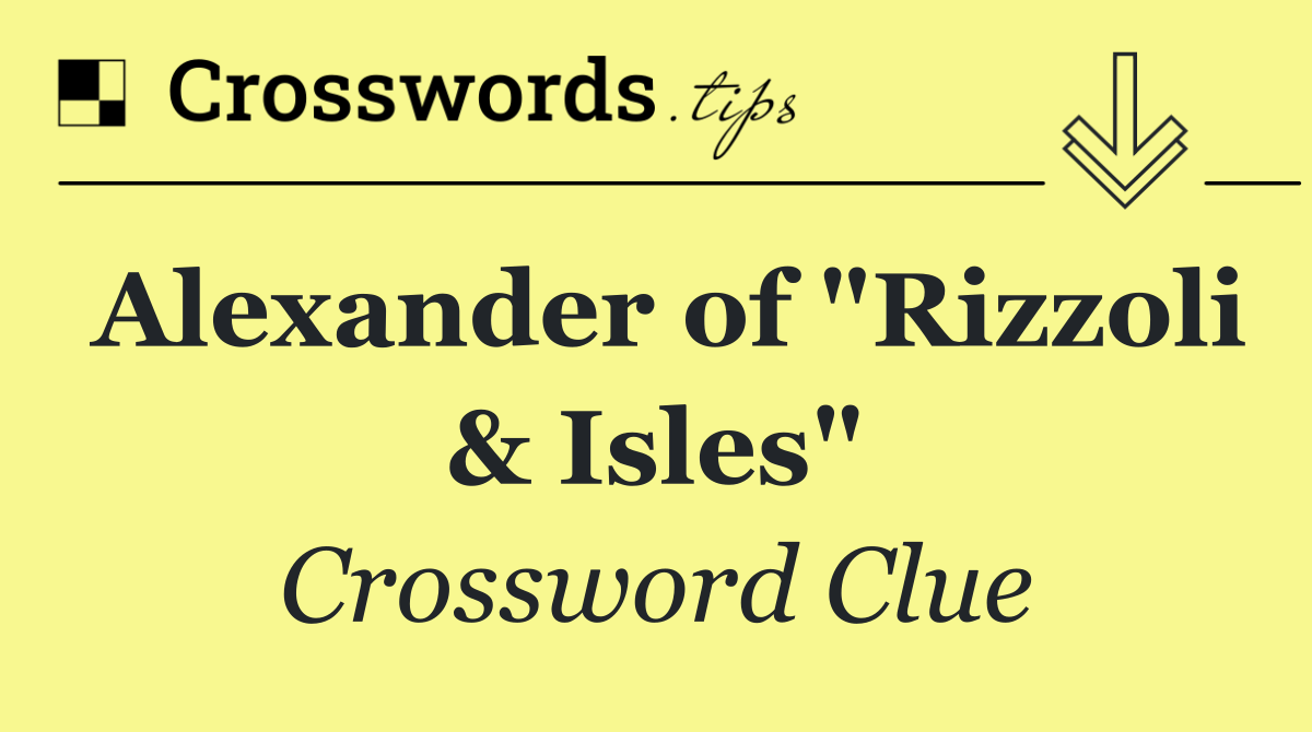 Alexander of "Rizzoli & Isles"
