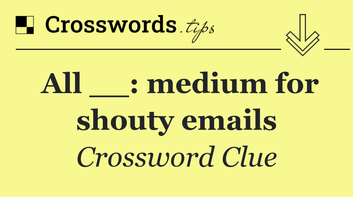 All __: medium for shouty emails