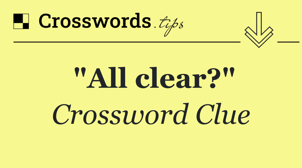 "All clear?"