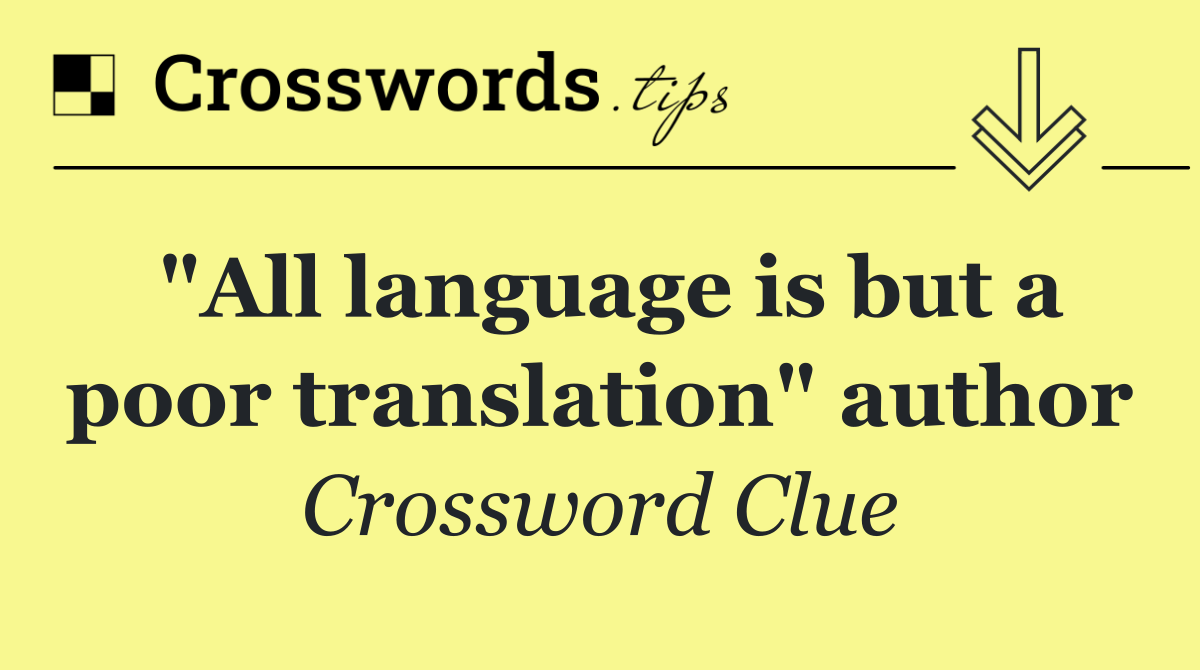 "All language is but a poor translation" author