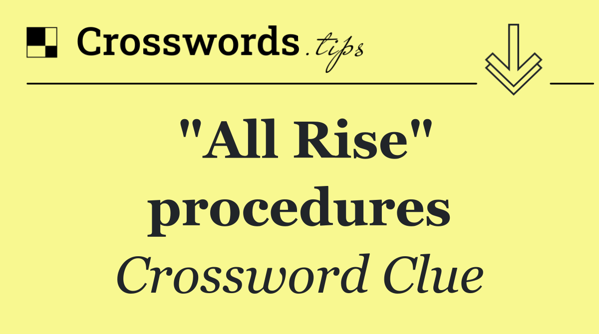 "All Rise" procedures