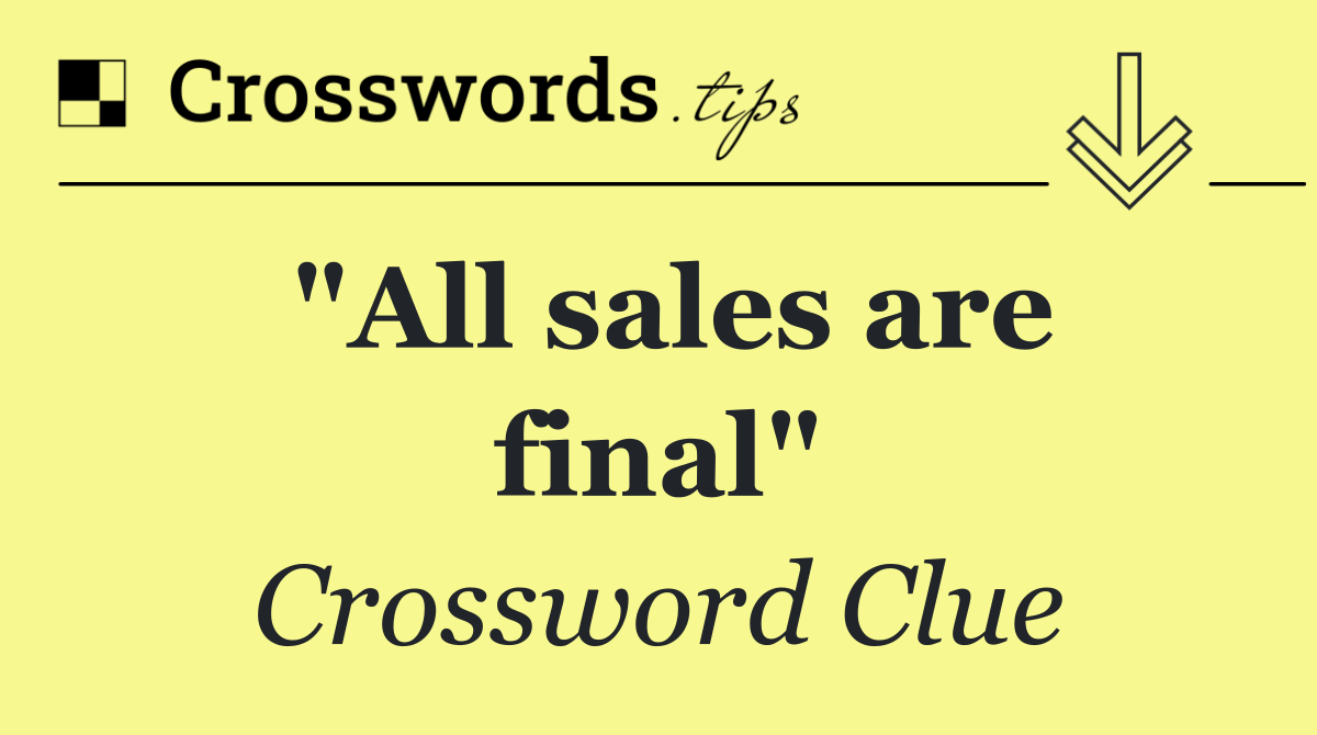"All sales are final"