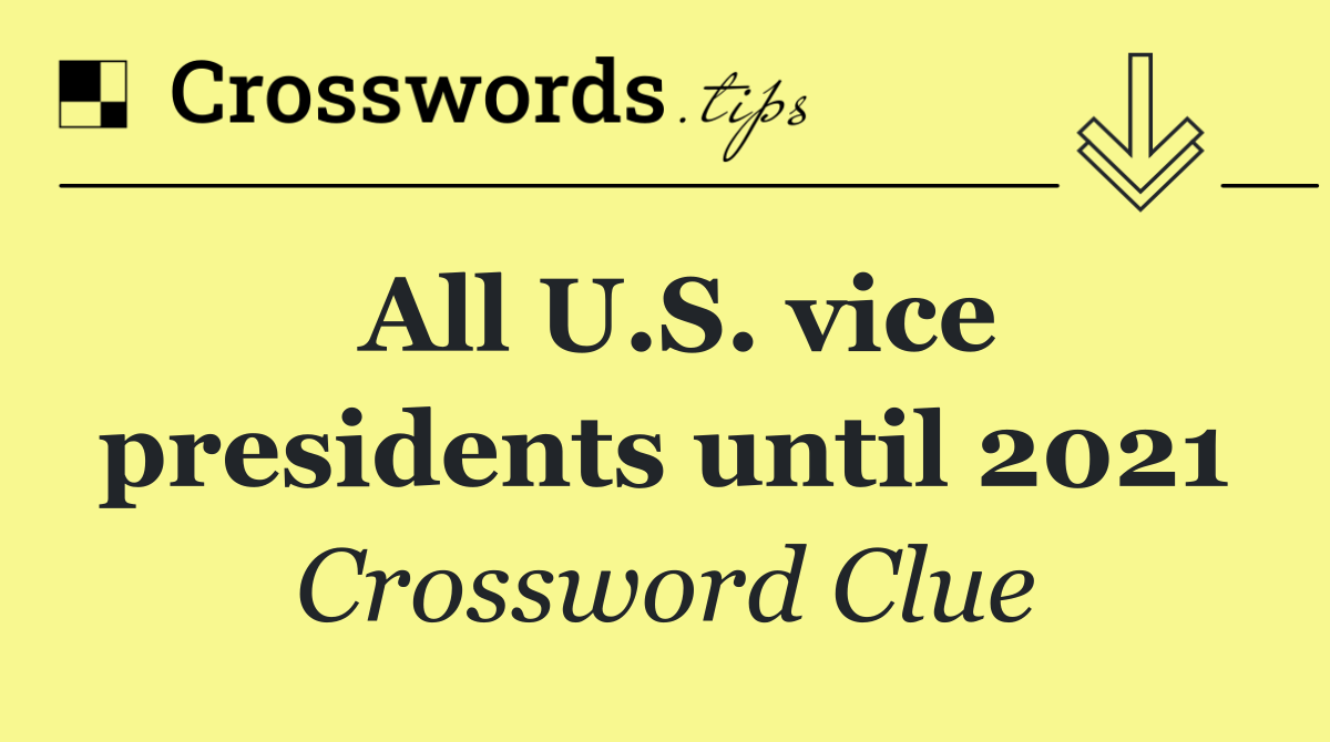All U.S. vice presidents until 2021