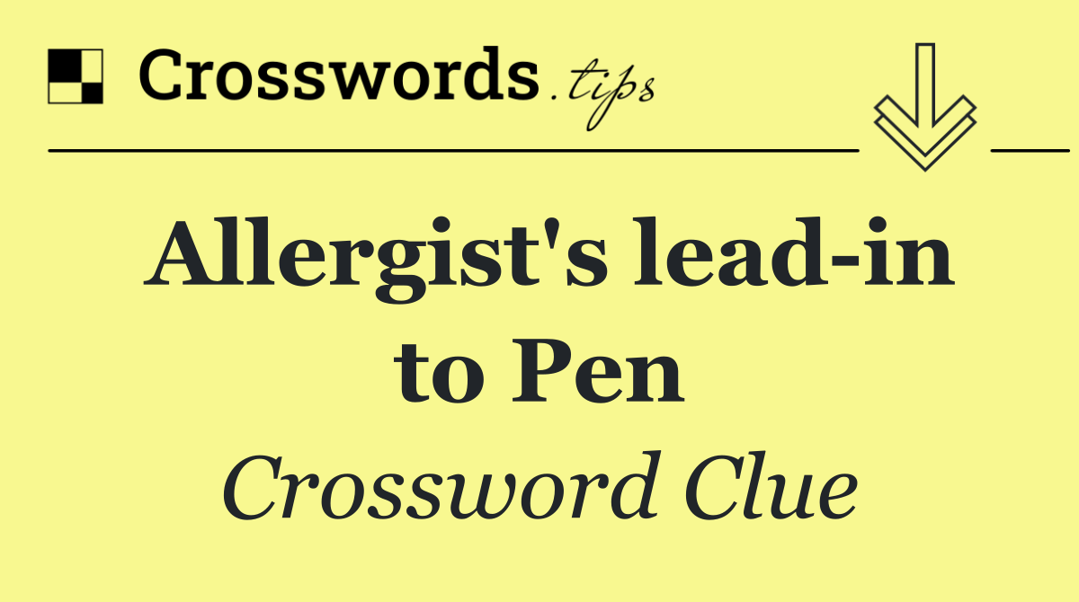 Allergist's lead in to Pen