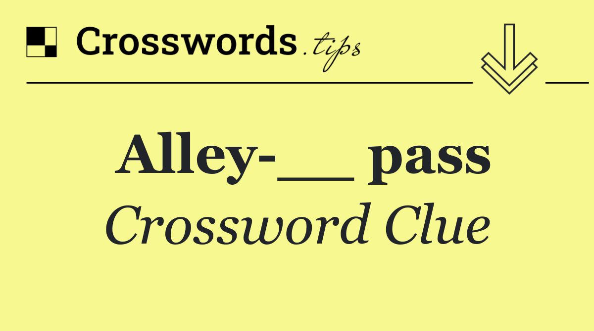 Alley __ pass